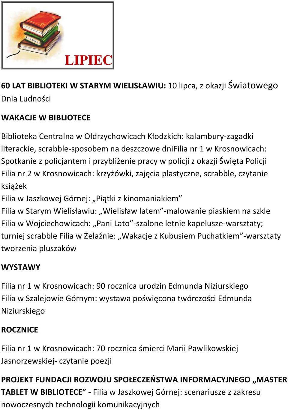 scrabble, czytanie książek Filia w Jaszkowej Górnej: Piątki z kinomaniakiem Filia w Starym Wielisławiu: Wielisław latem -malowanie piaskiem na szkle Filia w Wojciechowicach: Pani Lato -szalone letnie