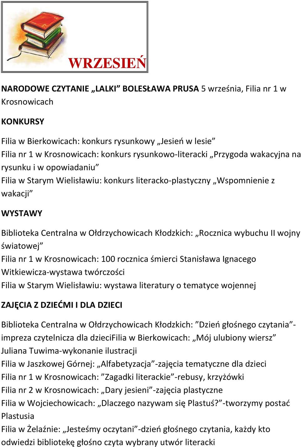 Kłodzkich: Rocznica wybuchu II wojny światowej Filia nr 1 w Krosnowicach: 100 rocznica śmierci Stanisława Ignacego Witkiewicza-wystawa twórczości Filia w Starym Wielisławiu: wystawa literatury o