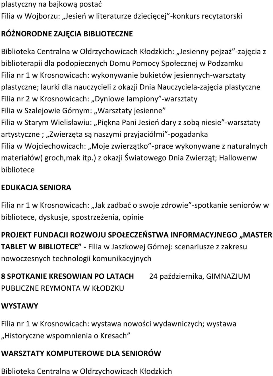 Nauczyciela-zajęcia plastyczne Filia nr 2 w Krosnowicach: Dyniowe lampiony -warsztaty Filia w Szalejowie Górnym: Warsztaty jesienne Filia w Starym Wielisławiu: Piękna Pani Jesień dary z sobą niesie