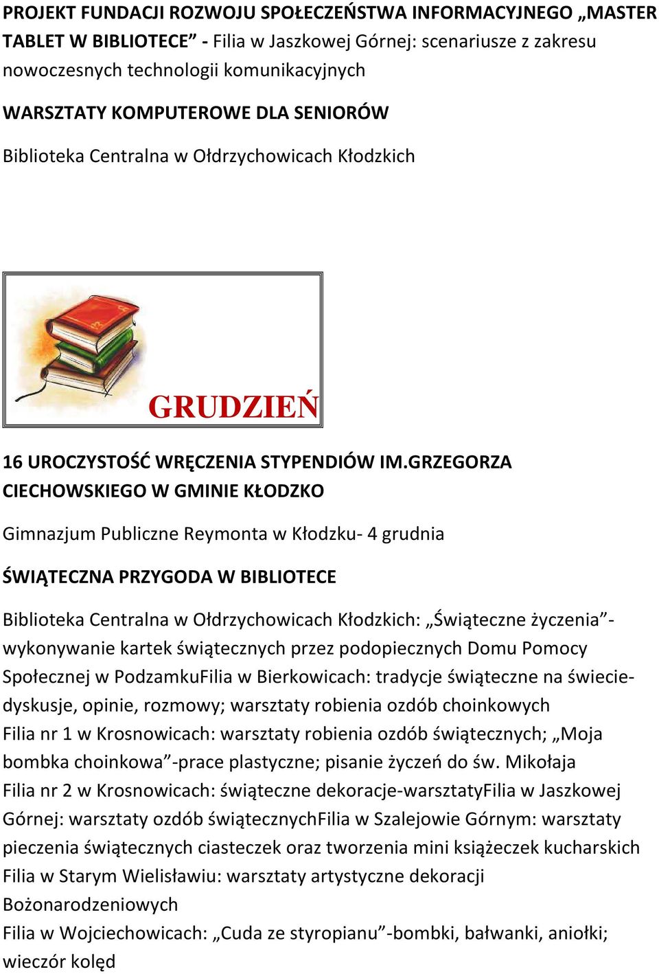 GRZEGORZA CIECHOWSKIEGO W GMINIE KŁODZKO Gimnazjum Publiczne Reymonta w Kłodzku- 4 grudnia ŚWIĄTECZNA PRZYGODA W BIBLIOTECE Biblioteka Centralna w Ołdrzychowicach Kłodzkich: Świąteczne życzenia -