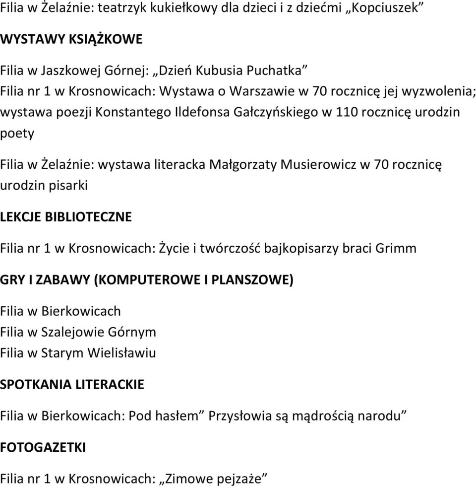 70 rocznicę urodzin pisarki LEKCJE BIBLIOTECZNE Filia nr 1 w Krosnowicach: Życie i twórczość bajkopisarzy braci Grimm GRY I ZABAWY (KOMPUTEROWE I PLANSZOWE) Filia w Bierkowicach