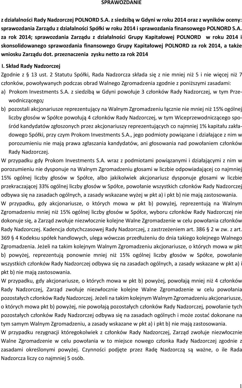 dot. przeznaczenia zysku netto za rok 2014 I. Skład Rady Nadzorczej Zgodnie z 13 ust.