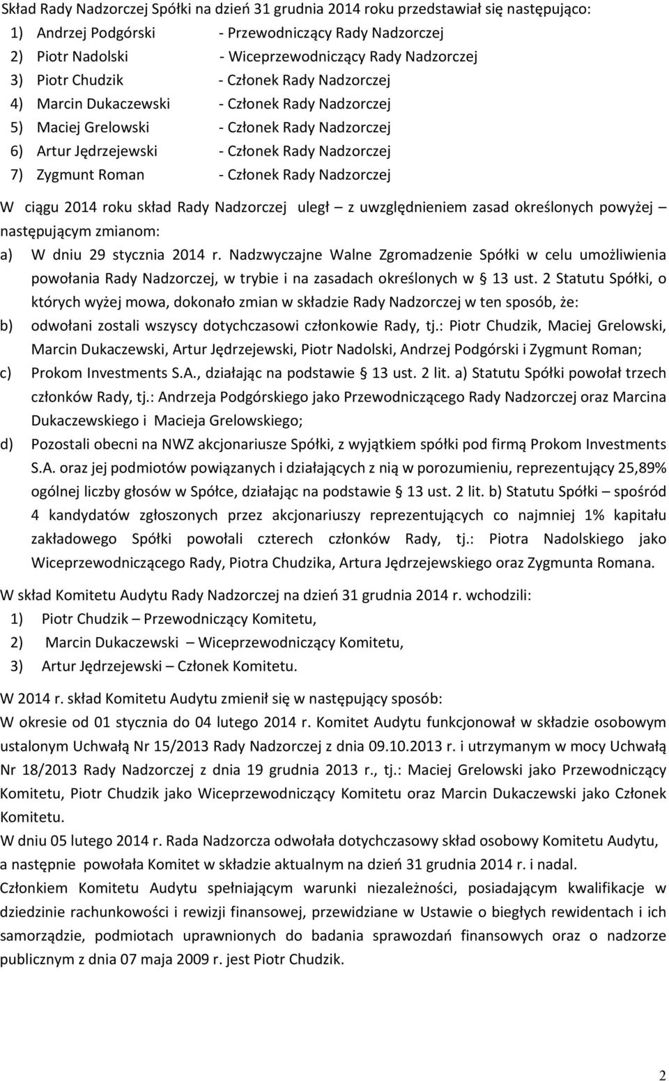 Rady Nadzorczej W ciągu 2014 roku skład Rady Nadzorczej uległ z uwzględnieniem zasad określonych powyżej następującym zmianom: a) W dniu 29 stycznia 2014 r.