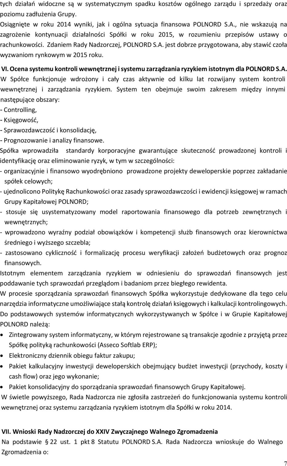 jest dobrze przygotowana, aby stawić czoła wyzwaniom rynkowym w 2015 roku. VI. Ocena systemu kontroli wewnętrznej i systemu zarządzania ryzykiem istotnym dla POLNORD S.A.