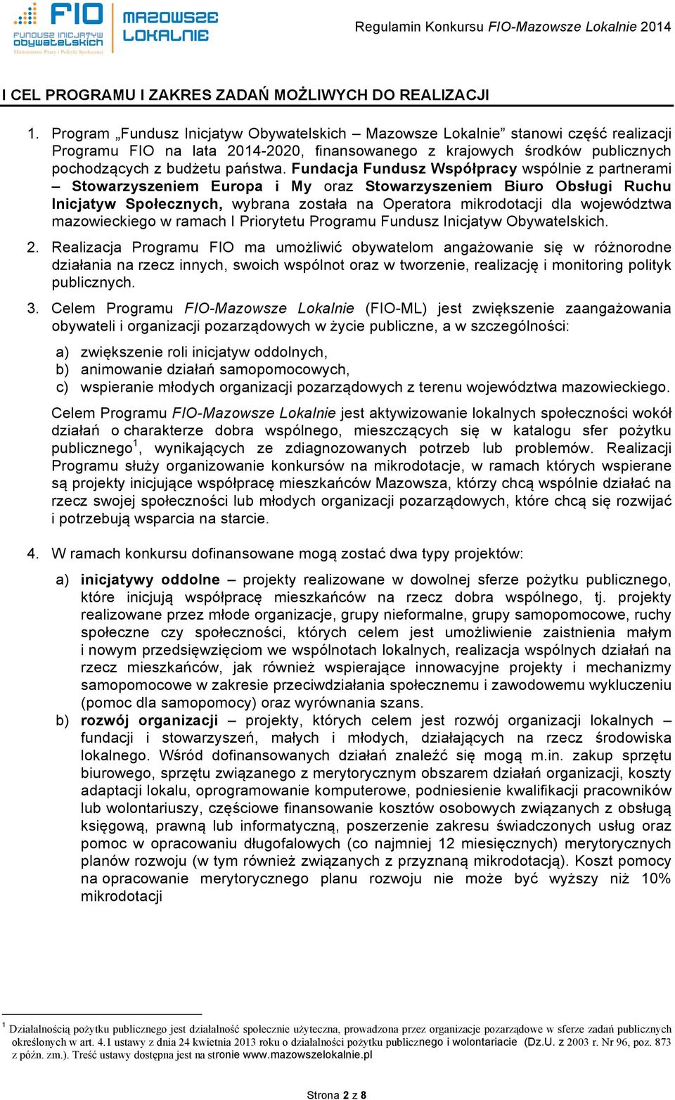 Fundacja Fundusz Współpracy wspólnie z partnerami Stowarzyszeniem Europa i My oraz Stowarzyszeniem Biuro Obsługi Ruchu Inicjatyw Społecznych, wybrana została na Operatora mikrodotacji dla województwa