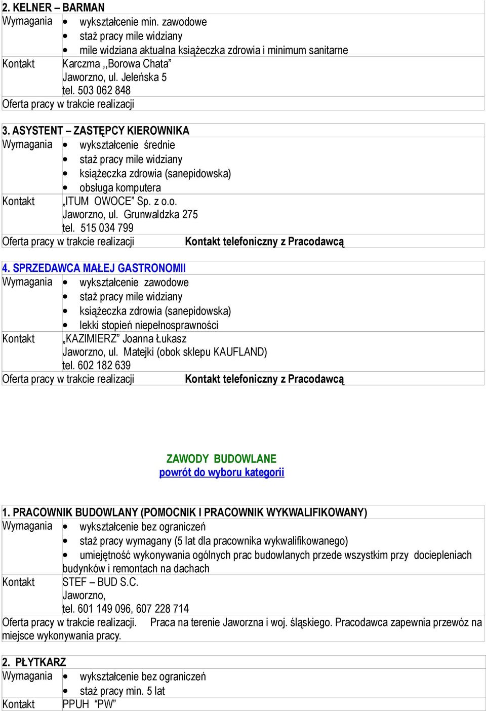 SPRZEDAWCA MAŁEJ GASTRONOMII książeczka zdrowia (sanepidowska) lekki stopień niepełnosprawności telefoniczny z Pracodawcą KAZIMIERZ Joanna Łukasz Jaworzno, ul. Matejki (obok sklepu KAUFLAND) tel.