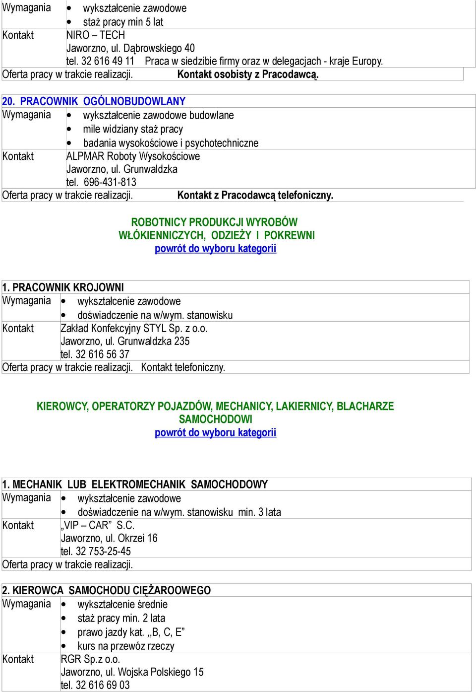 ROBOTNICY PRODUKCJI WYROBÓW WŁÓKIENNICZYCH, ODZIEŻY I POKREWNI 1. PRACOWNIK KROJOWNI doświadczenie na w/wym. stanowisku Zakład Konfekcyjny STYL Sp. z o.o. Jaworzno, ul. Grunwaldzka 235 tel.