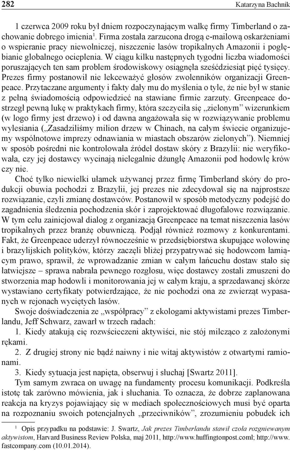 W ciągu kilku następnych tygodni liczba wiadomości poruszających ten sam problem środowiskowy osiągnęła sześćdziesiąt pięć tysięcy.