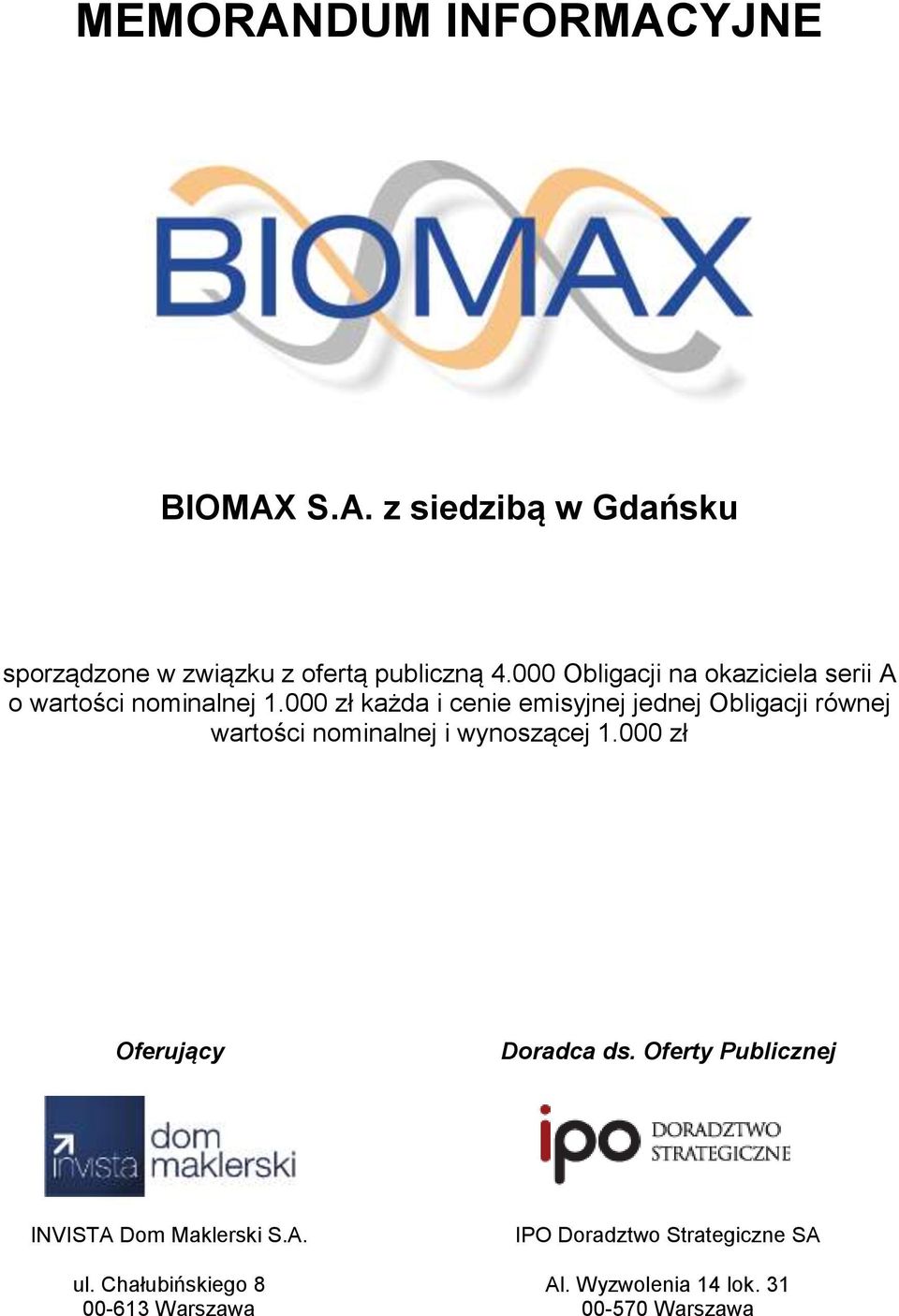 000 zł każda i cenie emisyjnej jednej Obligacji równej wartości nominalnej i wynoszącej 1.