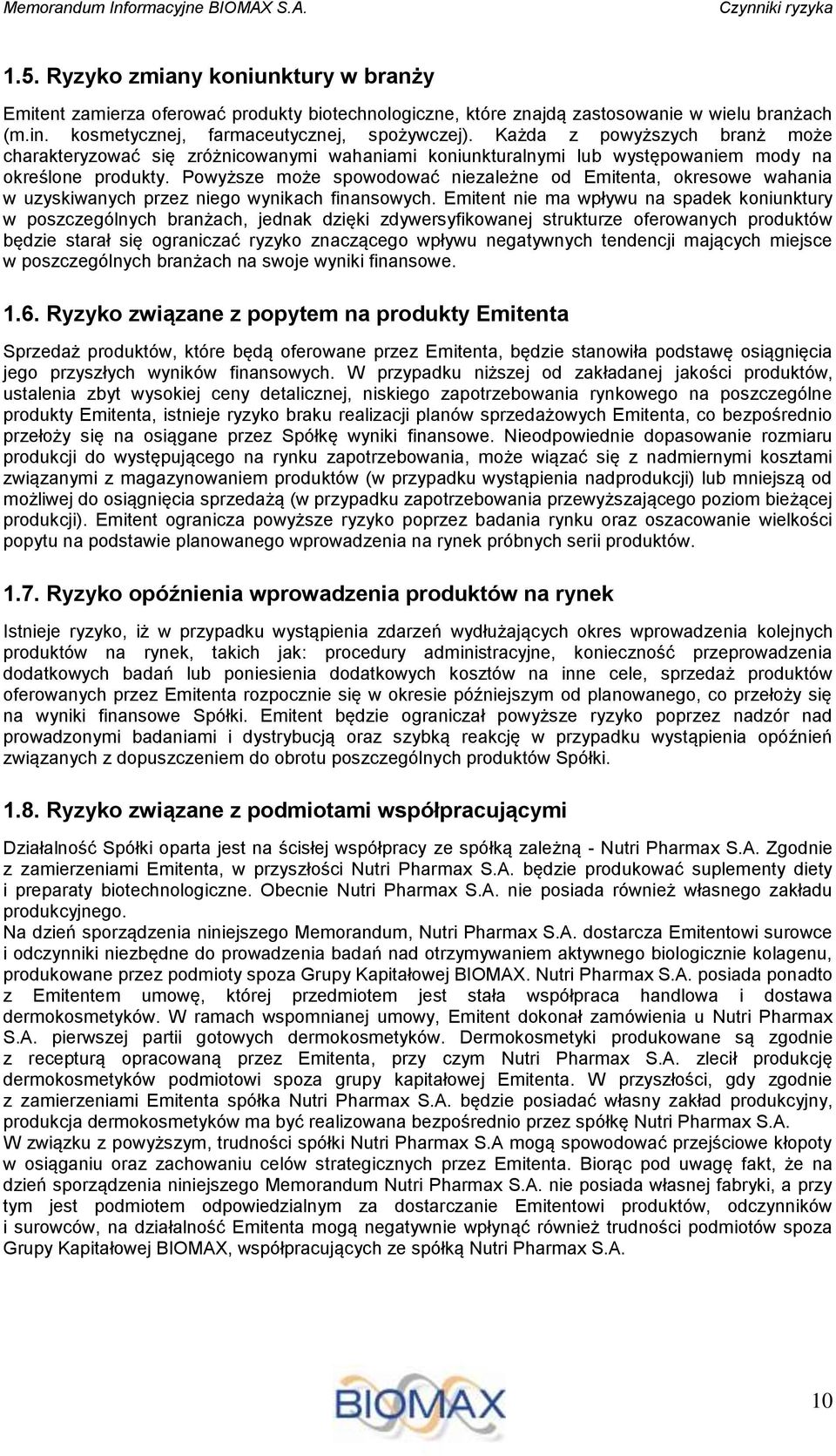 Powyższe może spowodować niezależne od Emitenta, okresowe wahania w uzyskiwanych przez niego wynikach finansowych.