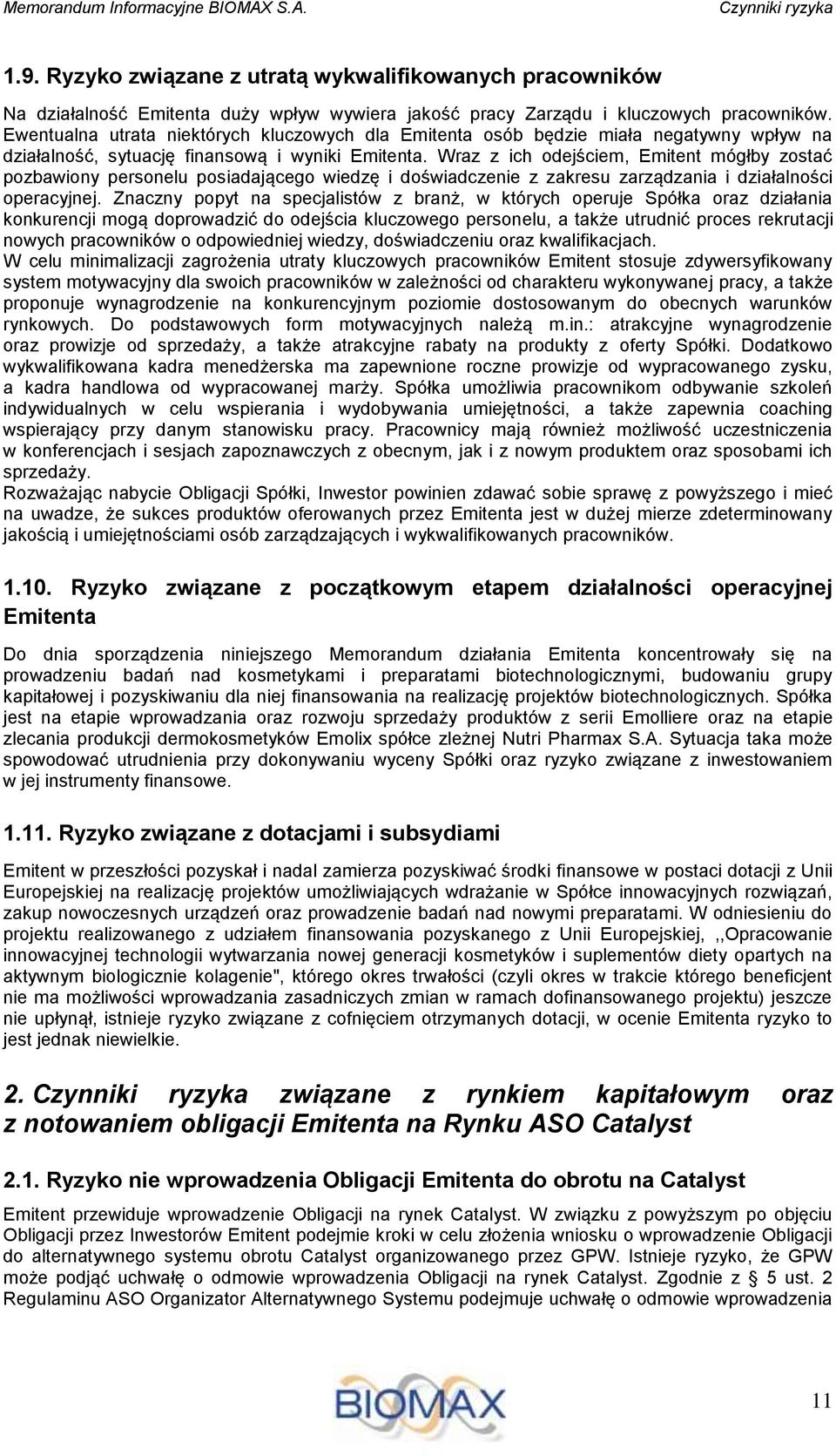 Ewentualna utrata niektórych kluczowych dla Emitenta osób będzie miała negatywny wpływ na działalność, sytuację finansową i wyniki Emitenta.