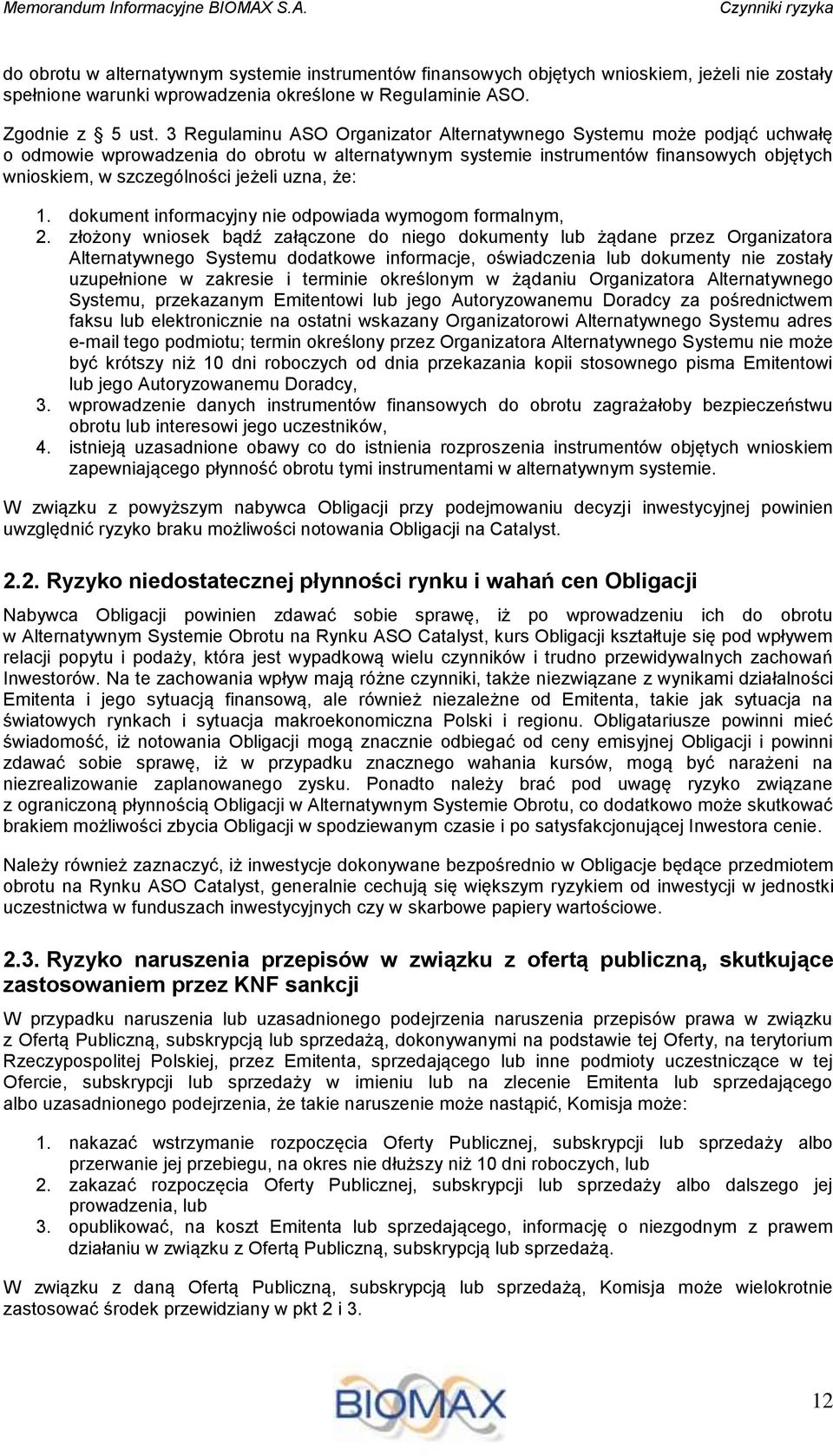 3 Regulaminu ASO Organizator Alternatywnego Systemu może podjąć uchwałę o odmowie wprowadzenia do obrotu w alternatywnym systemie instrumentów finansowych objętych wnioskiem, w szczególności jeżeli