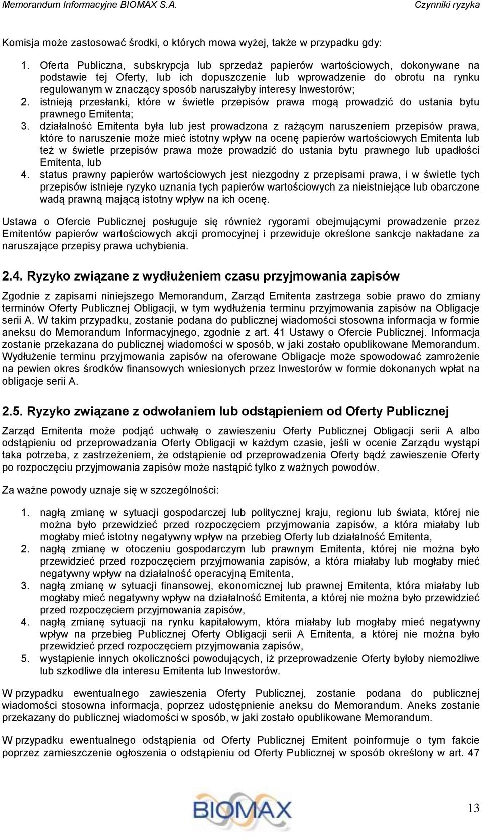 naruszałyby interesy Inwestorów; 2. istnieją przesłanki, które w świetle przepisów prawa mogą prowadzić do ustania bytu prawnego Emitenta; 3.