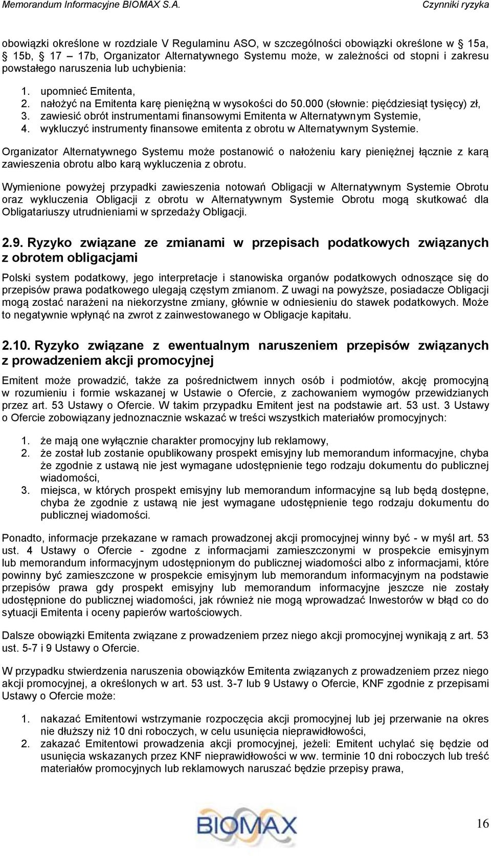zakresu powstałego naruszenia lub uchybienia: 1. upomnieć Emitenta, 2. nałożyć na Emitenta karę pieniężną w wysokości do 50.000 (słownie: pięćdziesiąt tysięcy) zł, 3.