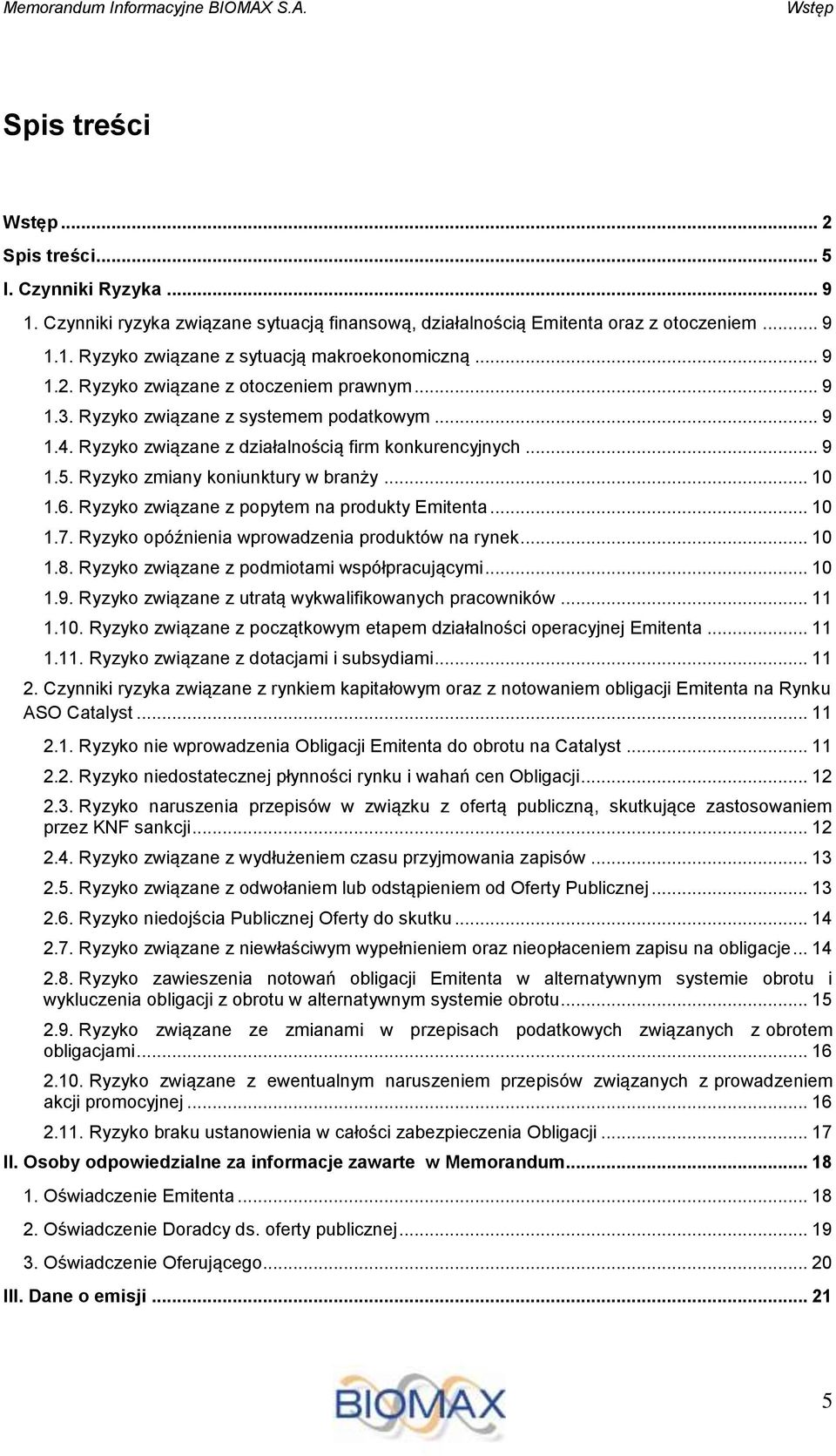 Ryzyko zmiany koniunktury w branży... 10 1.6. Ryzyko związane z popytem na produkty Emitenta... 10 1.7. Ryzyko opóźnienia wprowadzenia produktów na rynek... 10 1.8.