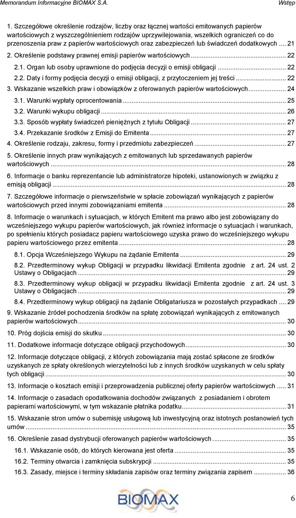 wartościowych oraz zabezpieczeń lub świadczeń dodatkowych... 21 2. Określenie podstawy prawnej emisji papierów wartościowych... 22 2.1. Organ lub osoby uprawnione do podjęcia decyzji o emisji obligacji.