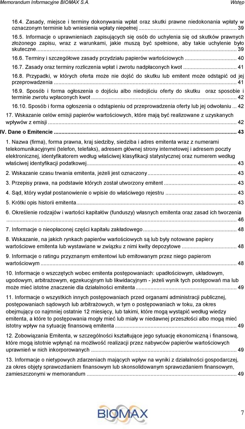6. Terminy i szczegółowe zasady przydziału papierów wartościowych... 40 16.7. Zasady oraz terminy rozliczenia wpłat i zwrotu nadpłaconych kwot... 41 16.8.