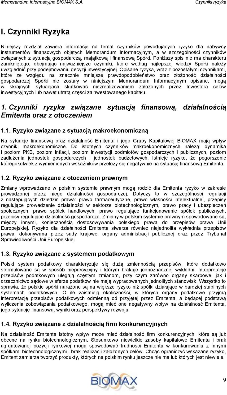 związanych z sytuacją gospodarczą, majątkową i finansową Spółki.