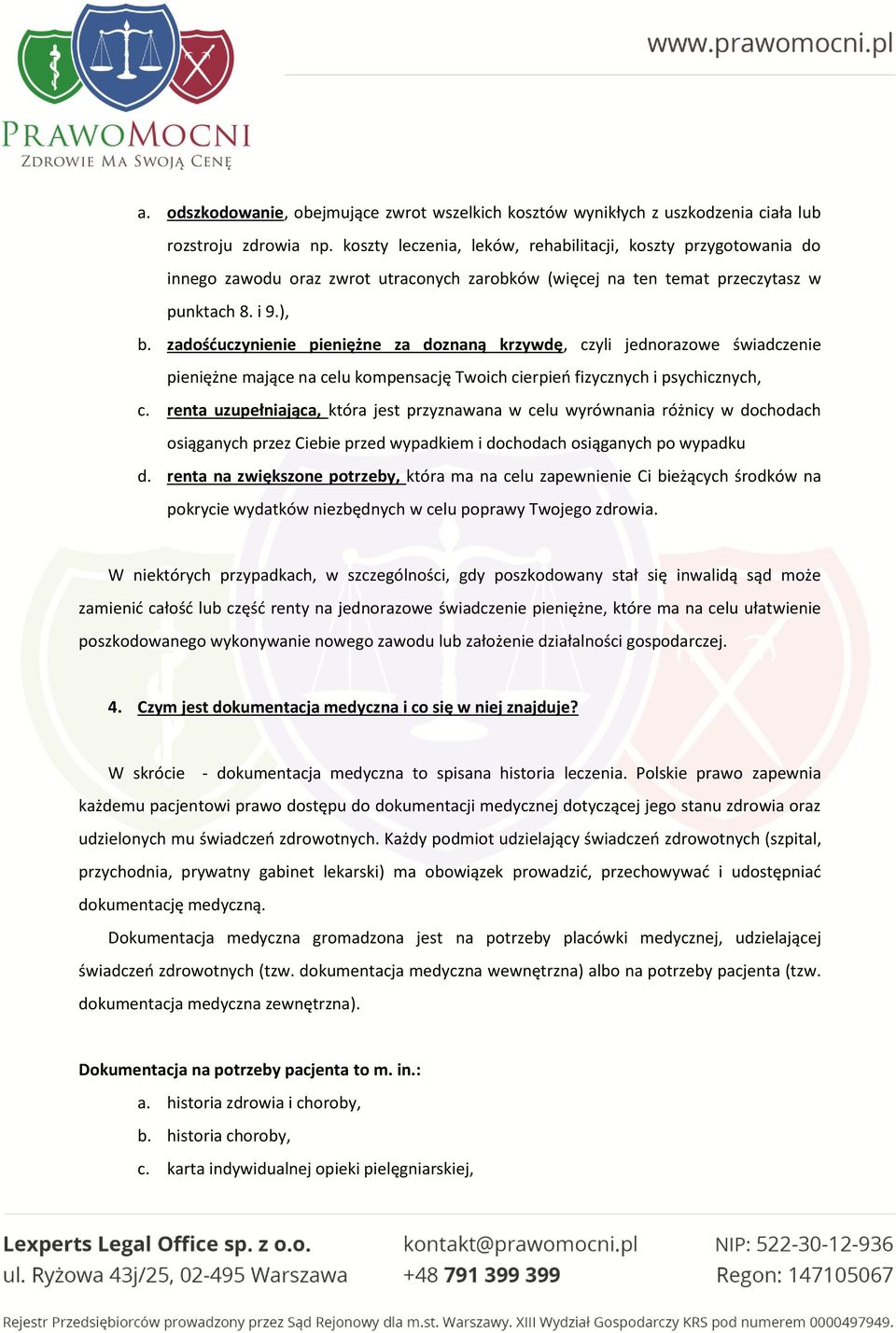 zadośćuczynienie pieniężne za doznaną krzywdę, czyli jednorazowe świadczenie pieniężne mające na celu kompensację Twoich cierpień fizycznych i psychicznych, c.