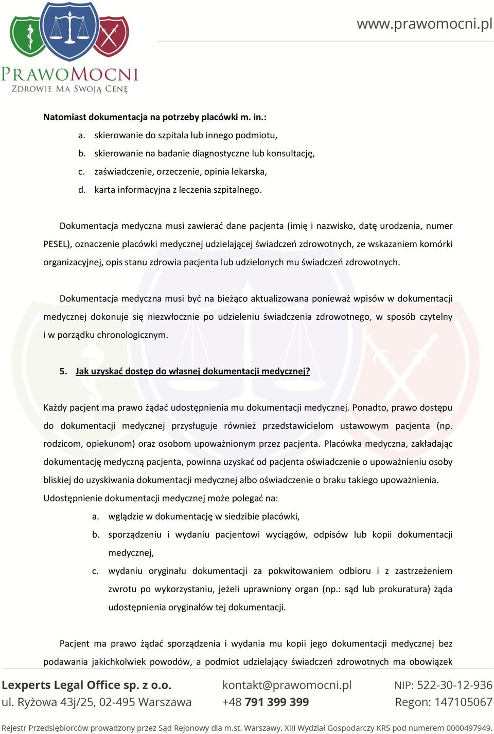 Dokumentacja medyczna musi zawierać dane pacjenta (imię i nazwisko, datę urodzenia, numer PESEL), oznaczenie placówki medycznej udzielającej świadczeń zdrowotnych, ze wskazaniem komórki