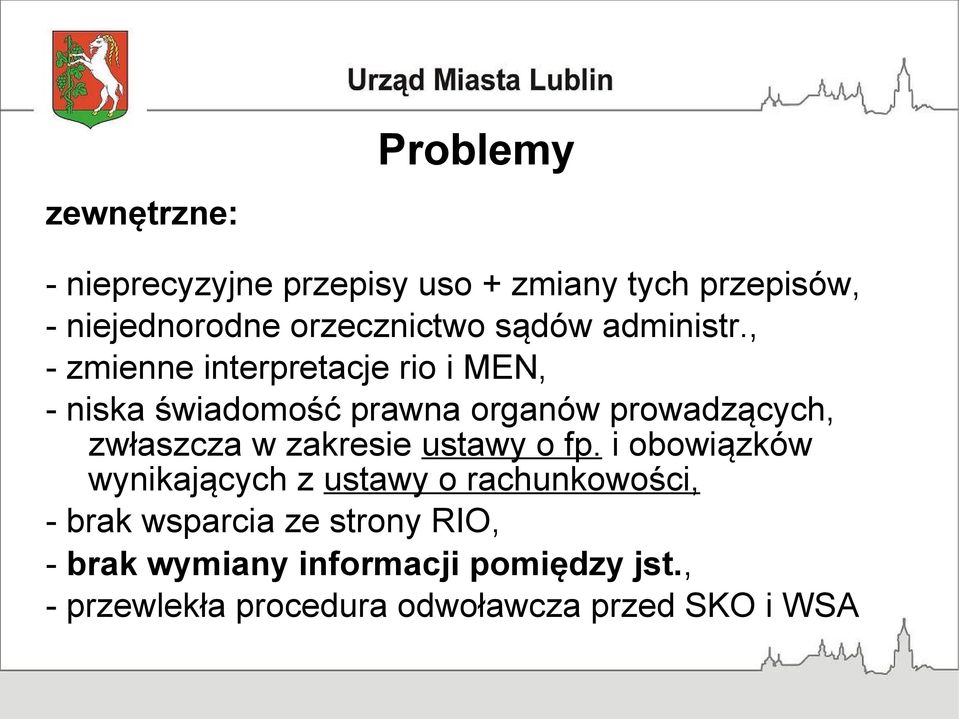 , - zmienne interpretacje rio i MEN, - niska świadomość prawna organów prowadzących, zwłaszcza w