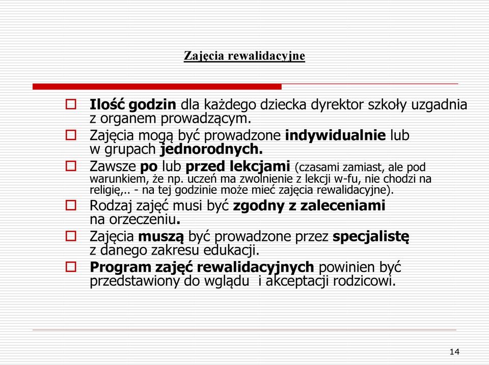 uczeń ma zwolnienie z lekcji w-fu, nie chodzi na religię,.. - na tej godzinie może mieć zajęcia rewalidacyjne).