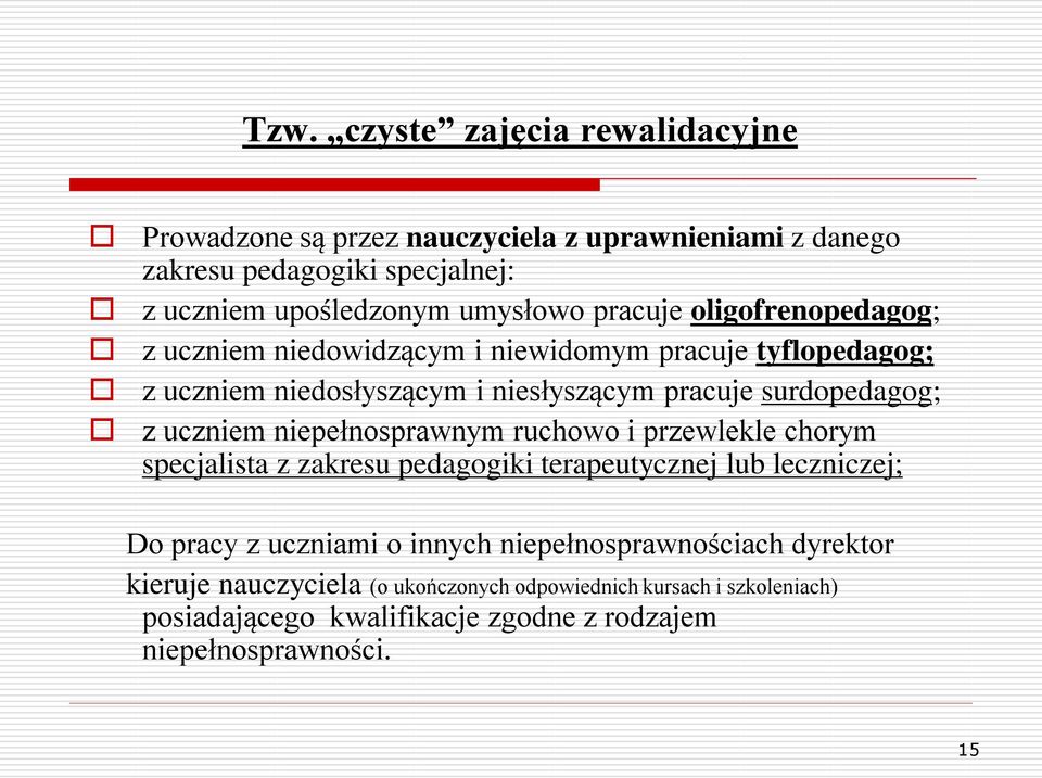 uczniem niepełnosprawnym ruchowo i przewlekle chorym specjalista z zakresu pedagogiki terapeutycznej lub leczniczej; Do pracy z uczniami o innych