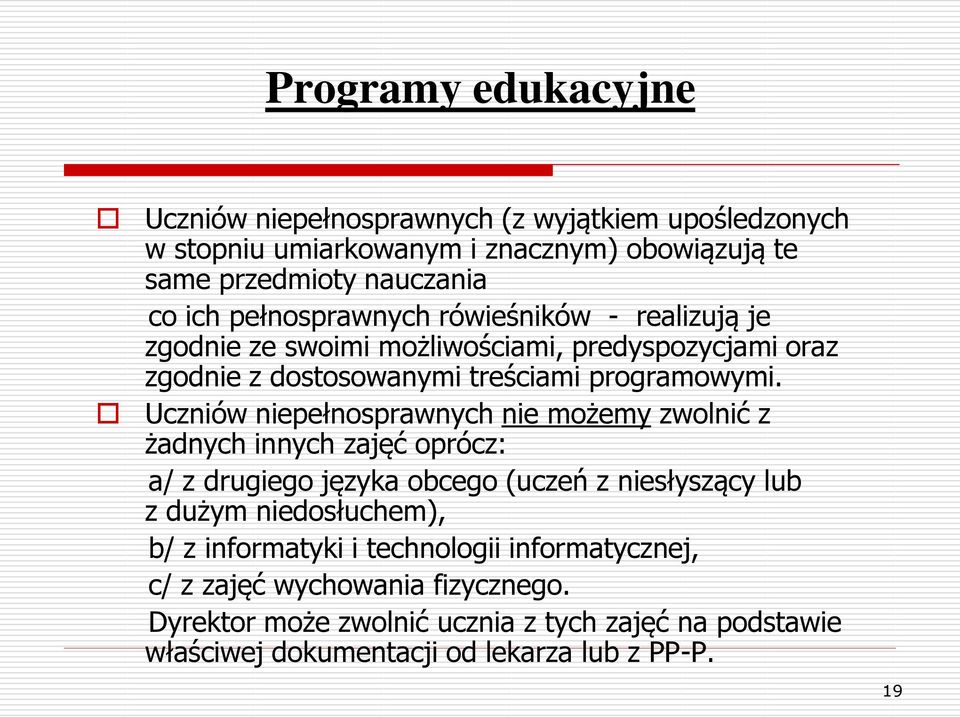 Uczniów niepełnosprawnych nie możemy zwolnić z żadnych innych zajęć oprócz: a/ z drugiego języka obcego (uczeń z niesłyszący lub z dużym niedosłuchem), b/ z