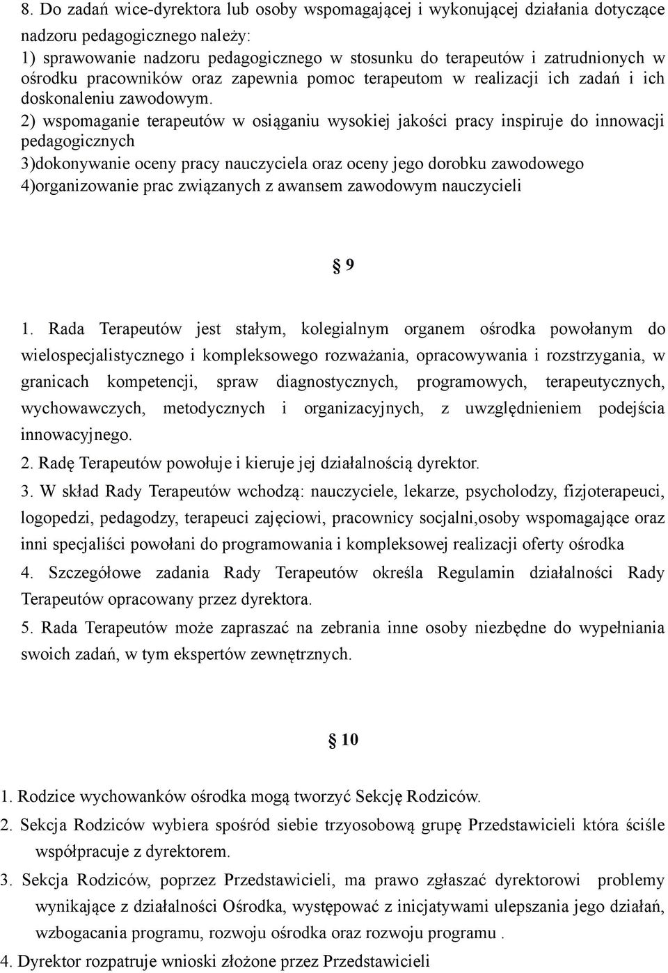 2) wspomaganie terapeutów w osiąganiu wysokiej jakości pracy inspiruje do innowacji pedagogicznych 3)dokonywanie oceny pracy nauczyciela oraz oceny jego dorobku zawodowego 4)organizowanie prac