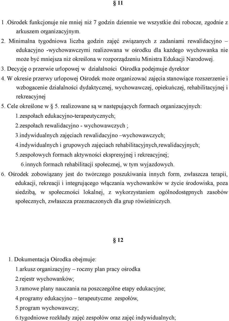 rozporządzeniu Ministra Edukacji Narodowej. 3. Decyzję o przerwie urlopowej w działalności Ośrodka podejmuje dyrektor 4.