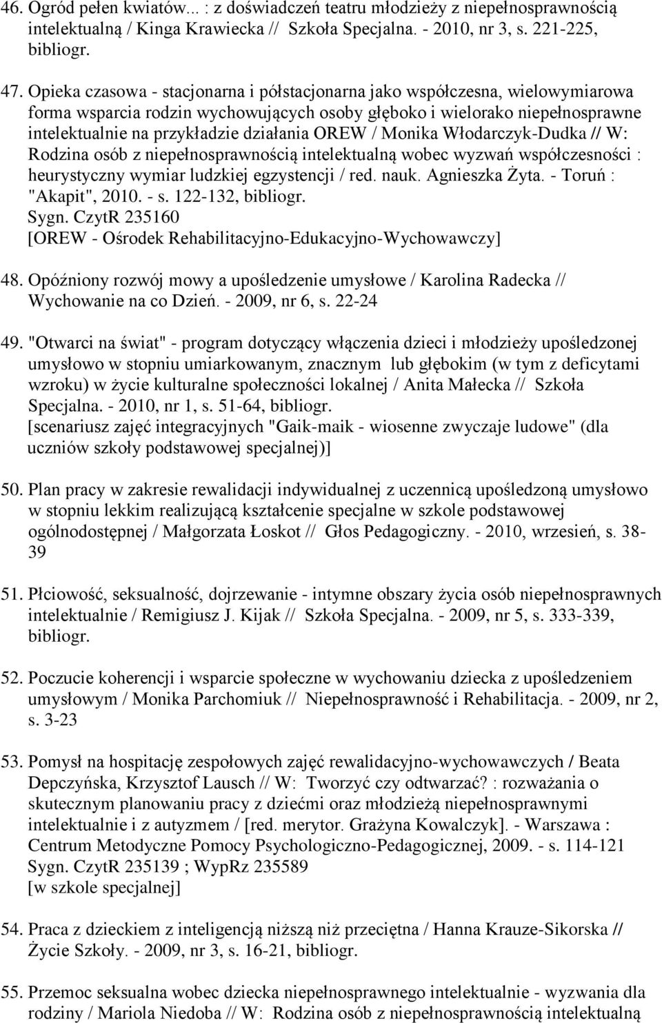 OREW / Monika Włodarczyk-Dudka // W: Rodzina osób z niepełnosprawnością intelektualną wobec wyzwań współczesności : heurystyczny wymiar ludzkiej egzystencji / red. nauk. Agnieszka Żyta.