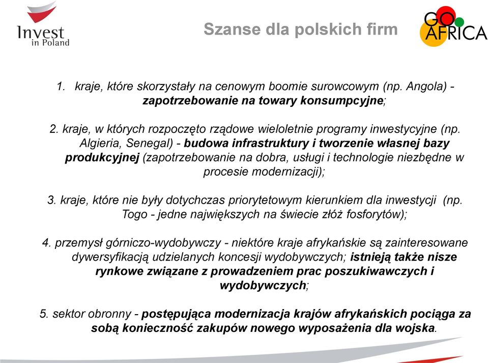 Algieria, Senegal) - budowa infrastruktury i tworzenie własnej bazy produkcyjnej (zapotrzebowanie na dobra, usługi i technologie niezbędne w procesie modernizacji); 3.
