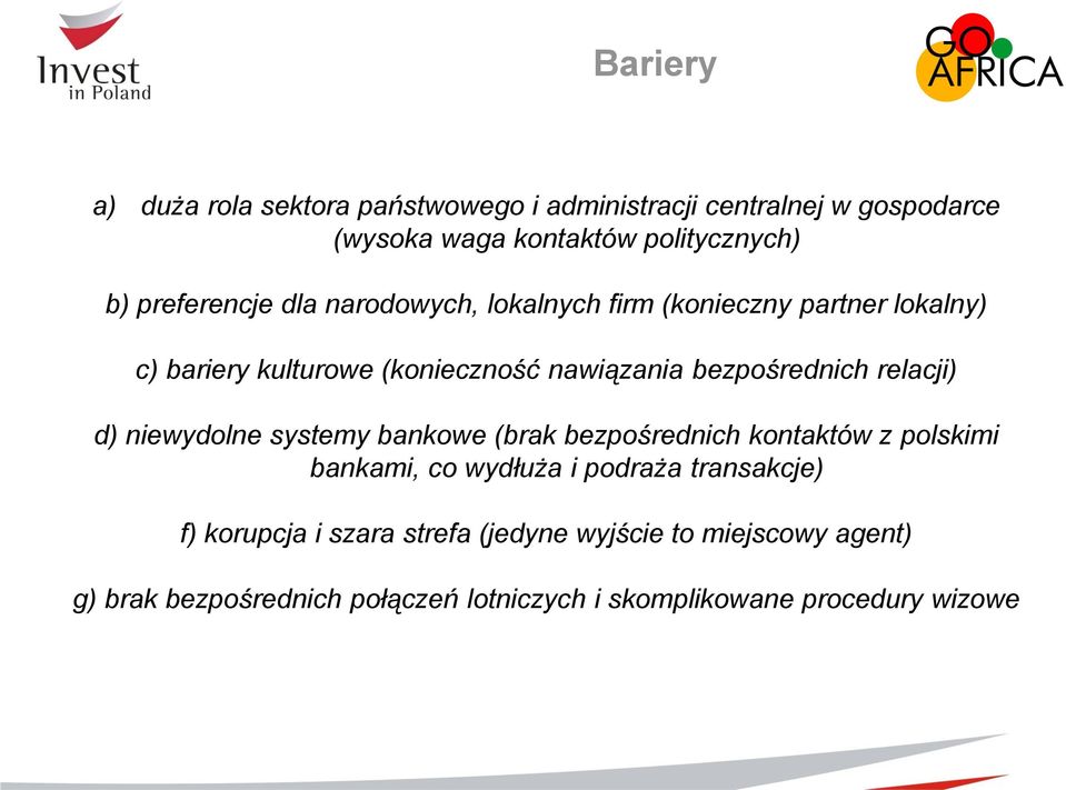 bezpośrednich relacji) d) niewydolne systemy bankowe (brak bezpośrednich kontaktów z polskimi bankami, co wydłuża i podraża