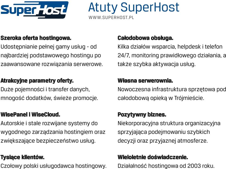 Duże pojemności i transfer danych, mnogość dodatków, świeże promocje. Własna serwerownia. Nowoczesna infrastruktura sprzętowa pod całodobową opieką w Trójmieście. WisePanel i WiseCloud.