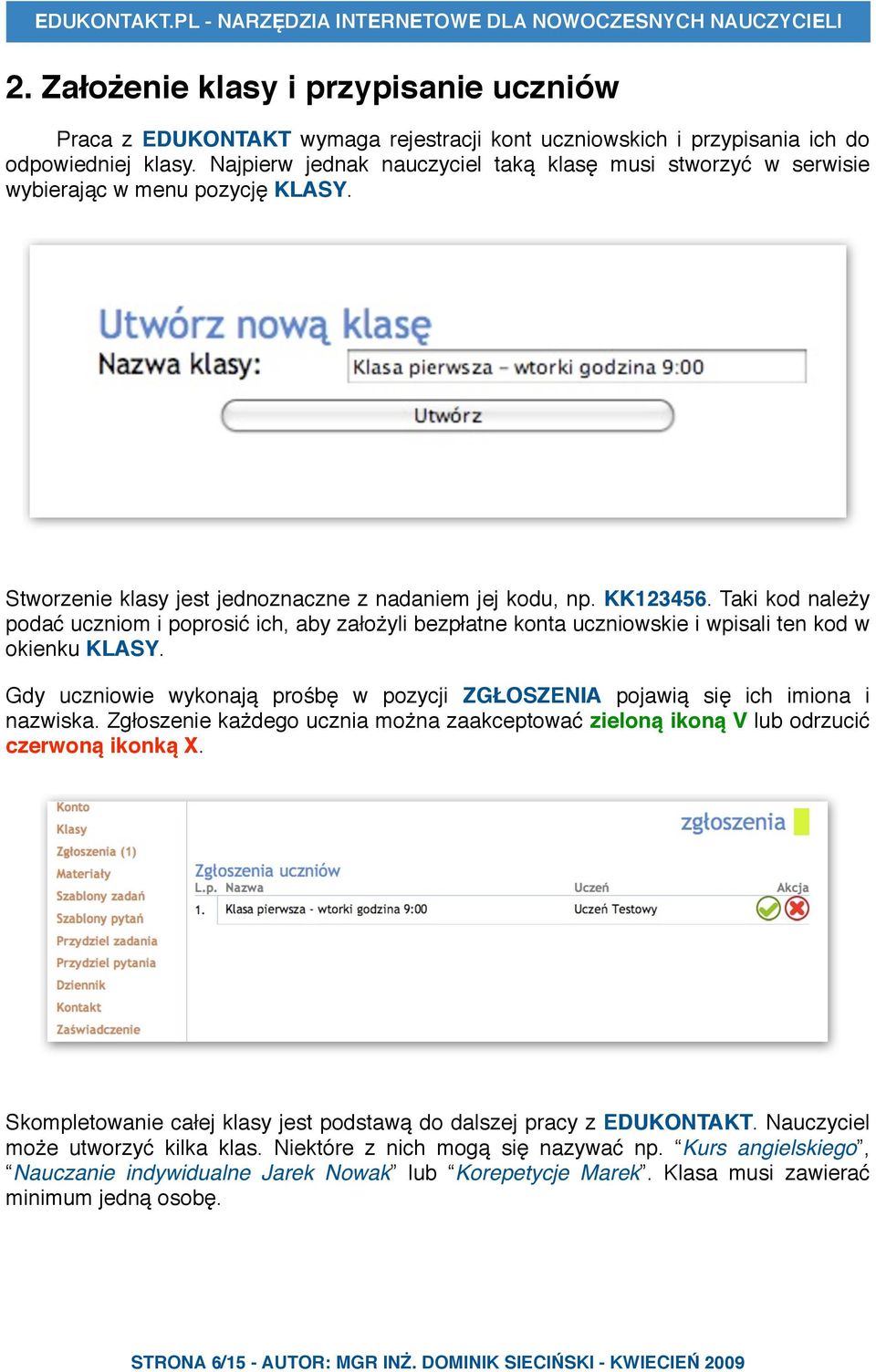 Taki kod należy podać uczniom i poprosić ich, aby założyli bezpłatne konta uczniowskie i wpisali ten kod w okienku KLASY.