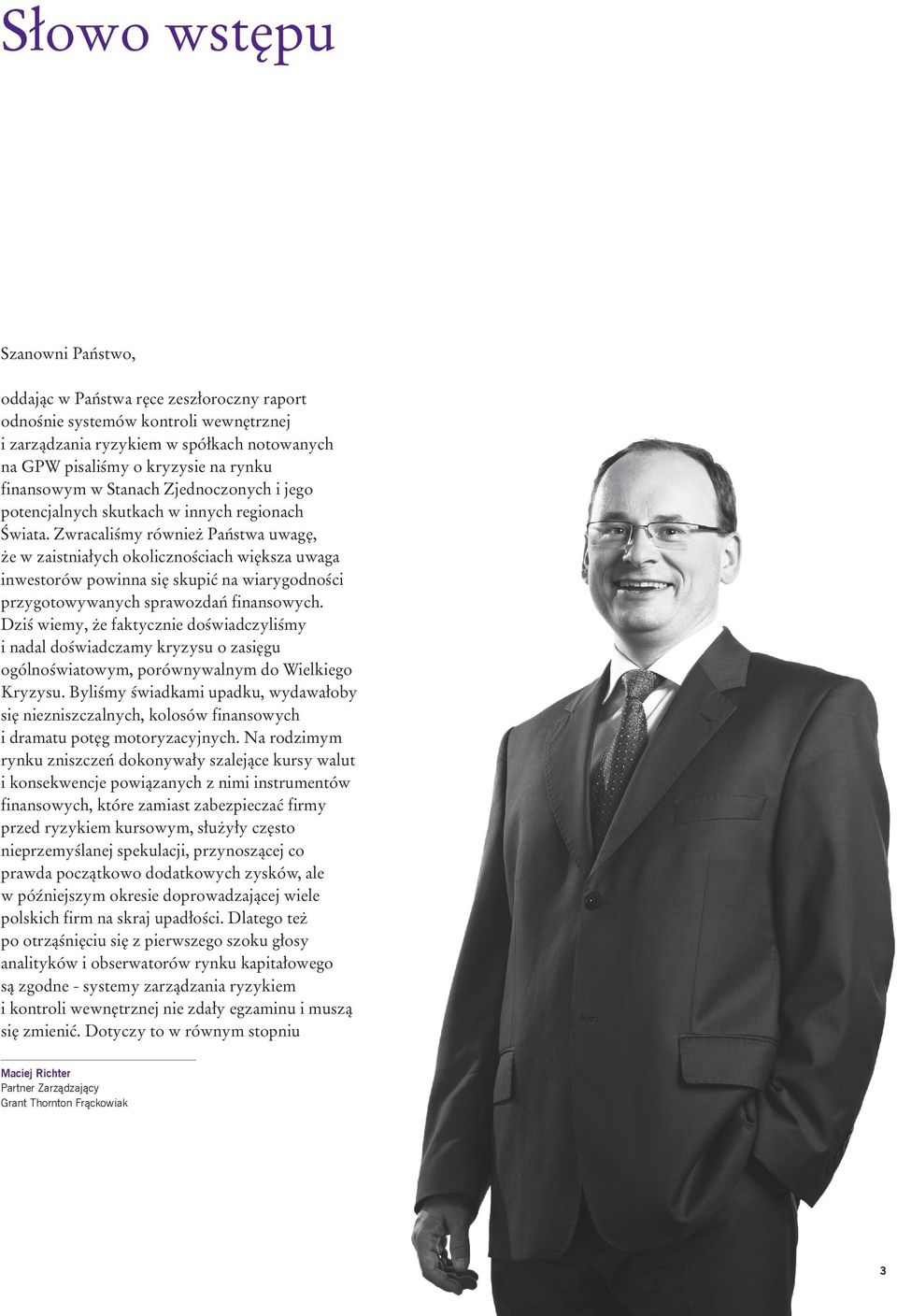 Zwracaliśmy również Państwa uwagę, że w zaistniałych okolicznościach większa uwaga inwestorów powinna się skupić na wiarygodności przygotowywanych sprawozdań finansowych.