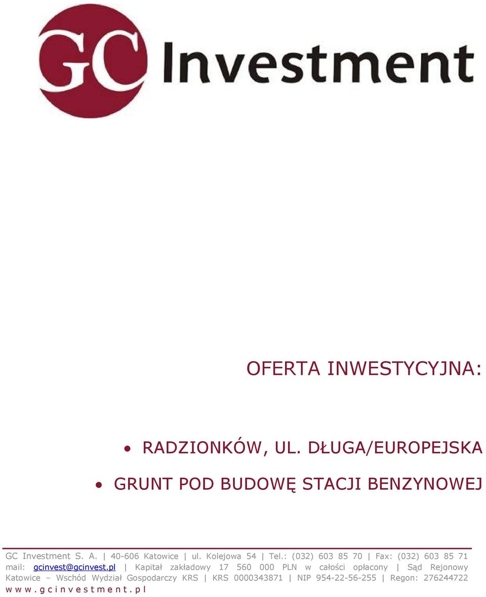 Kolejowa 54 Tel.: (032) 603 85 70 Fax: (032) 603 85 71 mail: gcinvest@gcinvest.