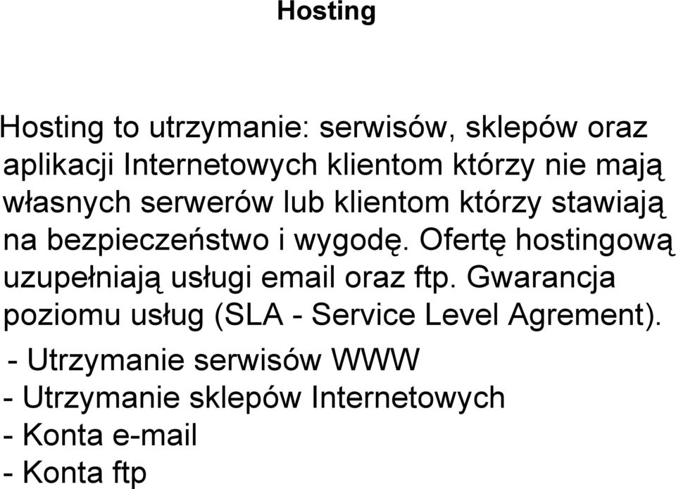 Ofertę hostingową uzupełniają usługi email oraz ftp.