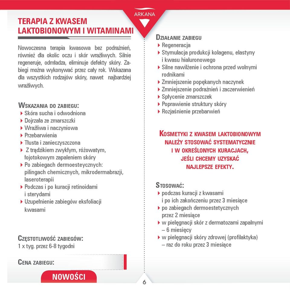 Wskazania do zabiegu: Skóra sucha i odwodniona Dojrzała ze zmarszczki Wrażliwa i naczyniowa Przebarwienia Tłusta i zanieczyszczona Z trądzikiem zwykłym, różowatym, łojotokowym zapaleniem skóry Po