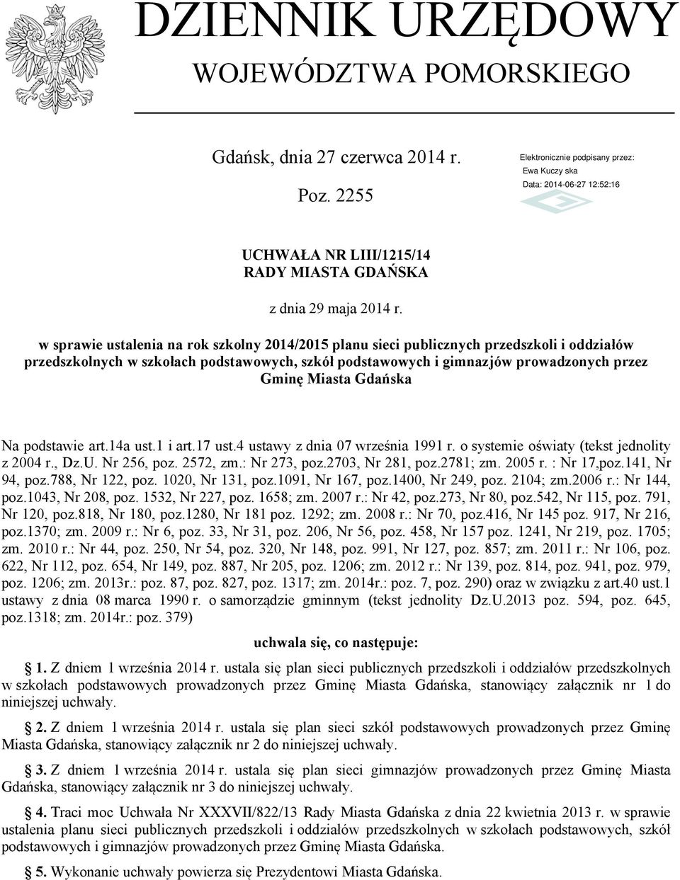 Gdańska Na podstawie art.14a ust.1 i art.17 ust.4 ustawy z dnia 07 września 1991 r. o systemie oświaty (tekst jednolity z 2004 r., Dz.U. Nr 256, poz. 2572, zm.: Nr 273, poz.2703, Nr 281, poz.2781; zm.