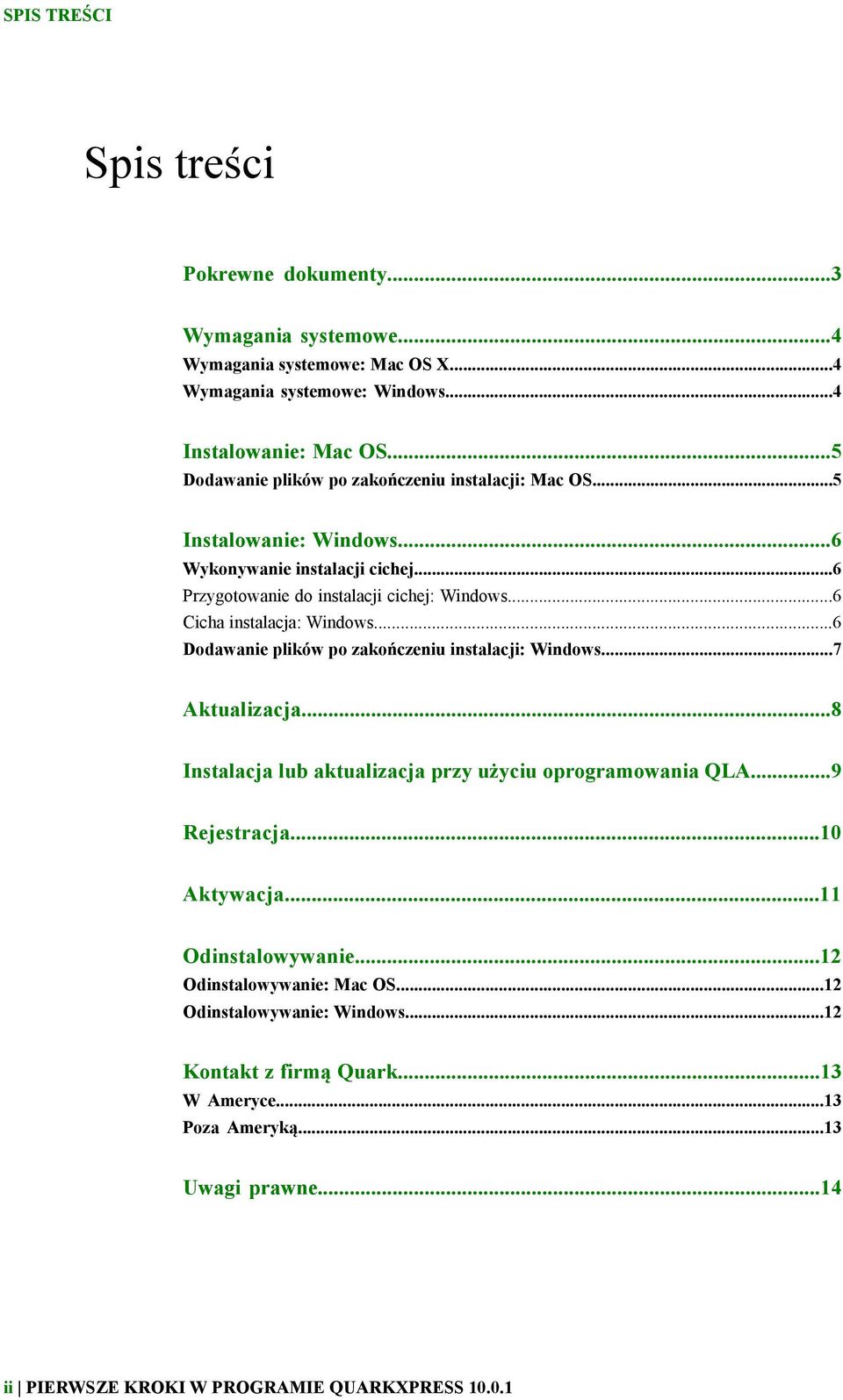 ..6 Cicha instalacja: Windows...6 Dodawanie plików po zakończeniu instalacji: Windows...7 Aktualizacja...8 Instalacja lub aktualizacja przy użyciu oprogramowania QLA...9 Rejestracja.