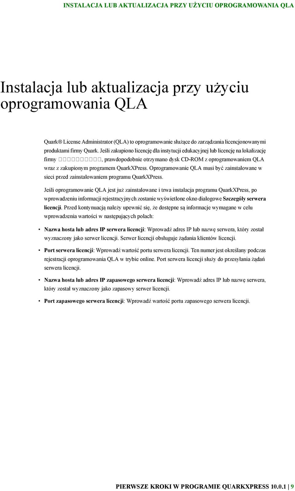 Jeśli zakupiono licencję dla instytucji edukacyjnej lub licencję na lokalizację firmy, prawdopodobnie otrzymano dysk CD-ROM z oprogramowaniem QLA wraz z zakupionym programem QuarkXPress.