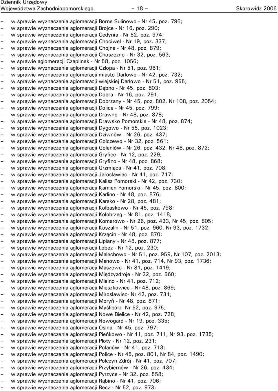 879; w sprawie wyznaczenia aglomeracji Choszczno - Nr 32, poz. 563; w sprawie aglomeracji Czaplinek - Nr 58, poz. 1056; w sprawie wyznaczenia aglomeracji Człopa - Nr 51, poz.