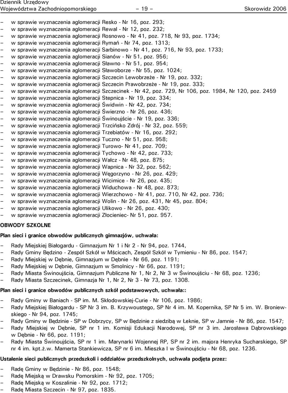 1313; w sprawie wyznaczenia aglomeracji Sarbinowo - Nr 41, poz. 716, Nr 93, poz. 1733; w sprawie wyznaczenia aglomeracji Sianów - Nr 51, poz.