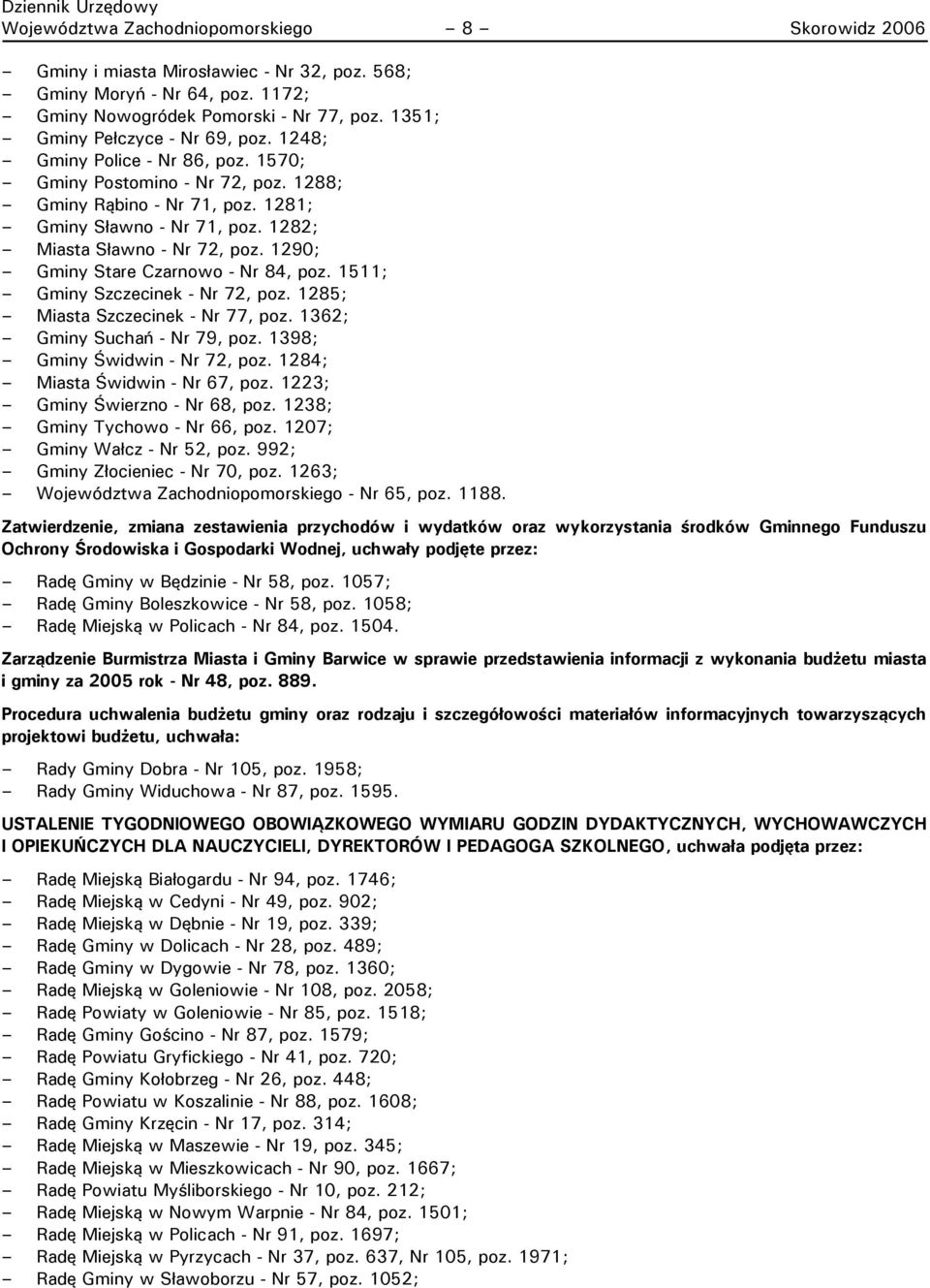 1282; Miasta Sławno - Nr 72, poz. 1290; Gminy Stare Czarnowo - Nr 84, poz. 1511; Gminy Szczecinek - Nr 72, poz. 1285; Miasta Szczecinek - Nr 77, poz. 1362; Gminy Suchań - Nr 79, poz.