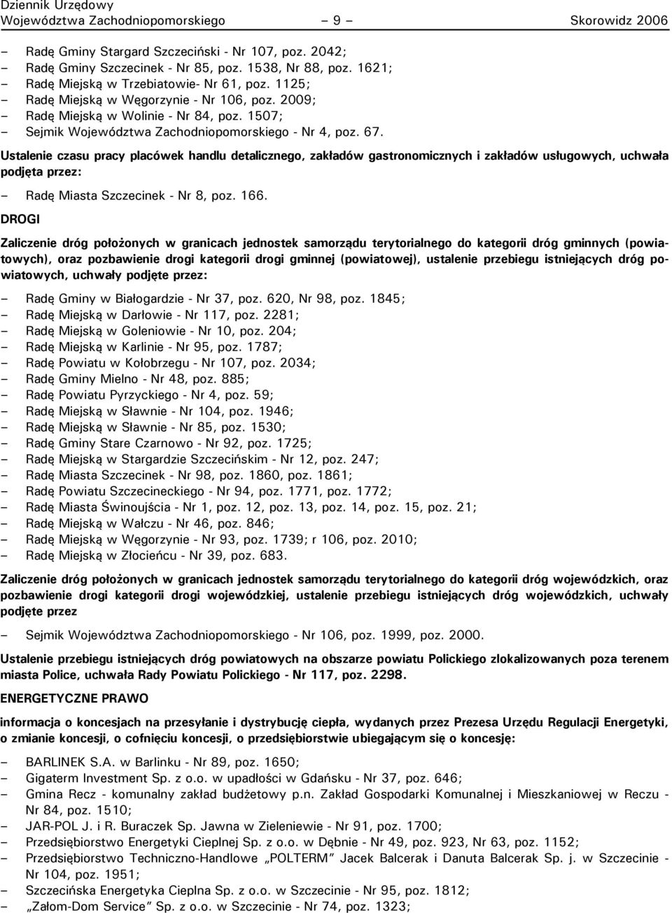 Ustalenie czasu pracy placówek handlu detalicznego, zakładów gastronomicznych i zakładów usługowych, uchwała podjęta przez: Radę Miasta Szczecinek - Nr 8, poz. 166.