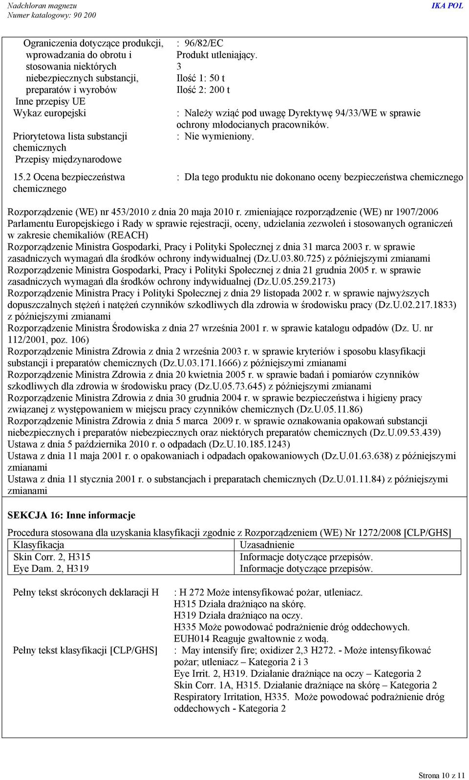 3 Ilość 1: 50 t Ilość 2: 200 t : Należy wziąć pod uwagę Dyrektywę 94/33/WE w sprawie ochrony młodocianych pracowników. : Nie wymieniony.