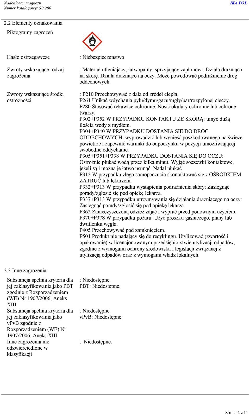P261 Unikać wdychania pyłu/dymu/gazu/mgły/par/rozpylonej cieczy. P280 Stosować rękawice ochronne. Nosić okulary ochronne lub ochronę twarzy.