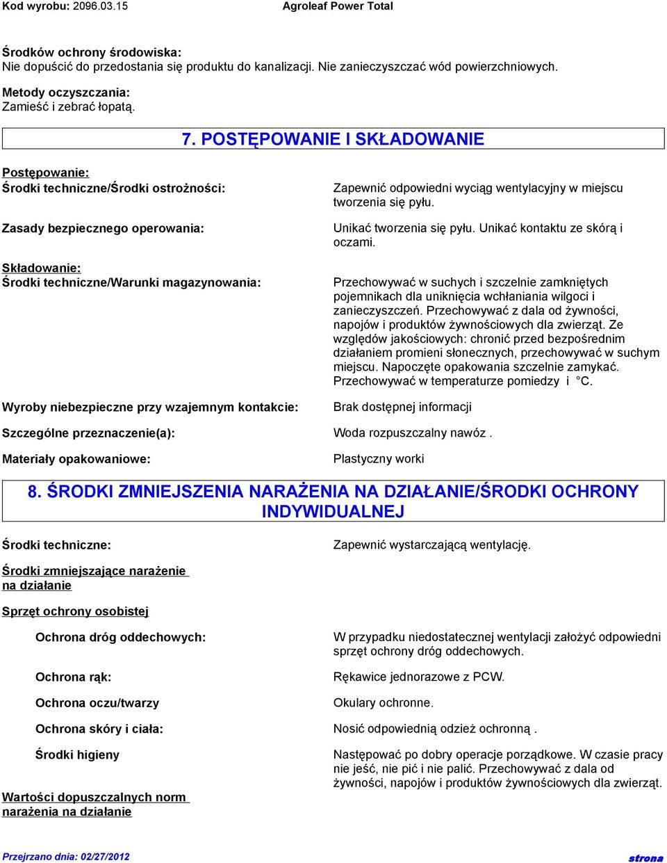 wzajemnym kontakcie: Zapewnić odpowiedni wyciąg wentylacyjny w miejscu tworzenia się pyłu. Unikać tworzenia się pyłu. Unikać kontaktu ze skórą i oczami.