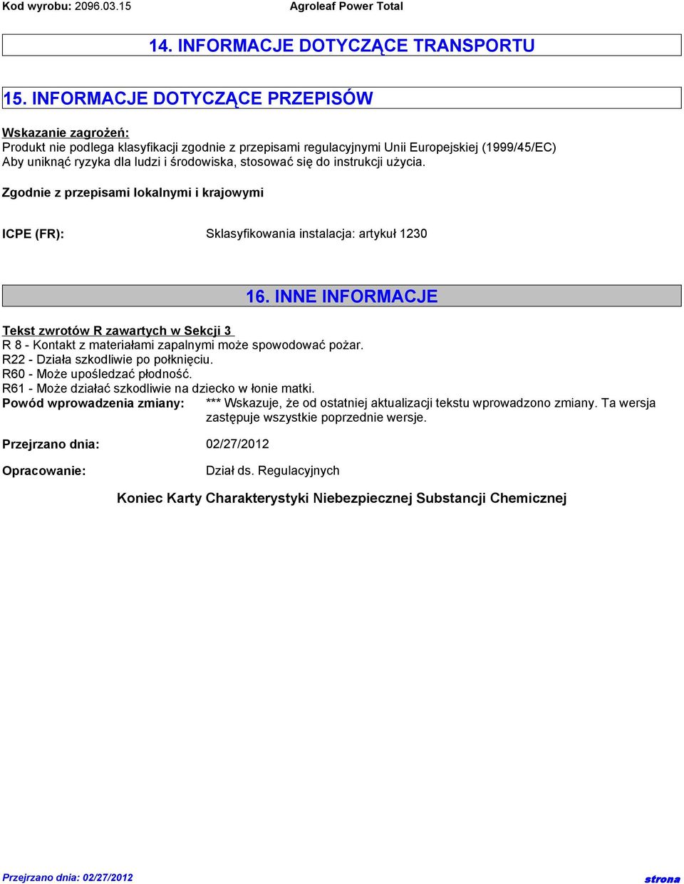 stosować się do instrukcji użycia. Zgodnie z przepisami lokalnymi i krajowymi ICPE (FR): Sklasyfikowania instalacja: artykuł 1230 16.